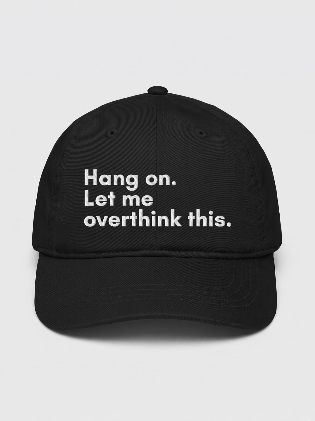 “Hang On. Let Me Overthink This.” Embroidered Cap – Black