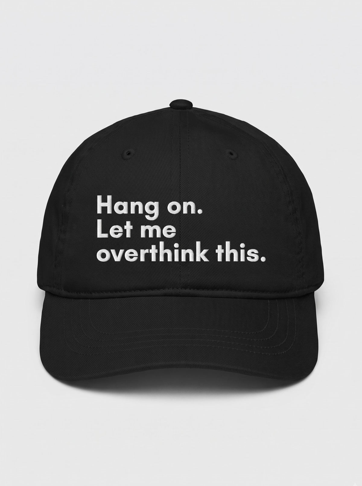 “Hang On. Let Me Overthink This.” Embroidered Cap – Black