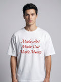 Make Art Make Out Make Money - White Oversized T-Shirt