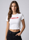 I NEED A BF – White Baby Tee