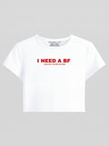 I NEED A BF – White Baby Tee
