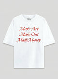 Make Art Make Out Make Money - White Oversized T-Shirt
