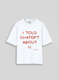 I Told ChatGPT About U. – White Oversized T-Shirt